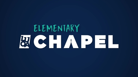 Thumbnail for LUOA Elementary Chapel - December 2023 - Rachael Savini