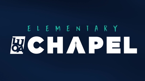 Thumbnail for LUOA Elementary Chapel - November 2023 - Rachael Savini