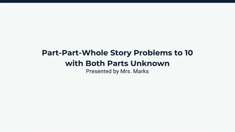 Thumbnail for Lesson 3: Part-Part-Whole Story Problems to 10 with Both Parts Unknown