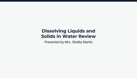 Lesson 4: Dissolving Liquids and Solids in Water Review