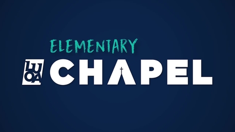 Thumbnail for LUOA Elementary Chapel - January 2025 - Rachael Savini