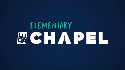 Thumbnail for LUOA Elementary Chapel - April 2024 - Rachael Savini