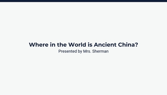 Lesson 1: Where in the World is Ancient China?