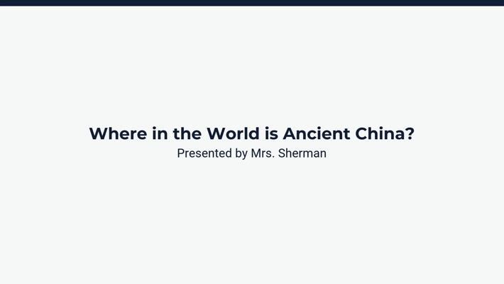 Lesson 1: Where in the World is Ancient China?