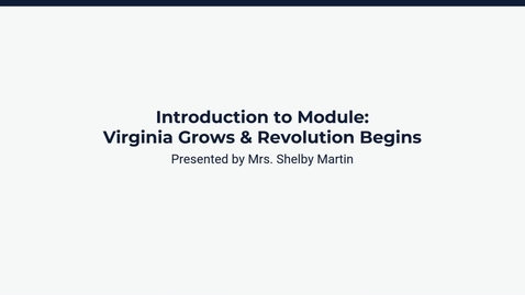 Thumbnail for Introduction to Module: Virginia Grows &amp; Revolution Begins