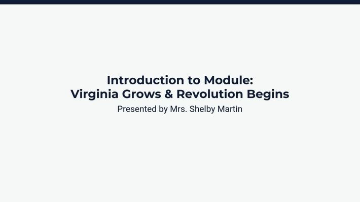 Introduction to Module: Virginia Grows &amp; Revolution Begins