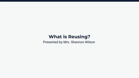 Thumbnail for Lesson 2: What is Reusing?