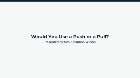 Thumbnail for Lesson 4: Would You Use A Push or a Pull?