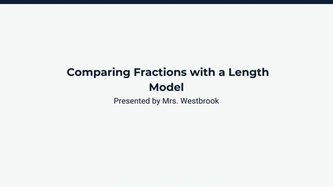 Thumbnail for Lesson 2: Comparing Fractions with a Length Model