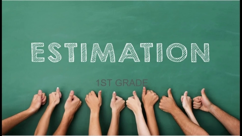 Thumbnail for ESTIMATION WEEK IN 1ST GRADE WEEK 9