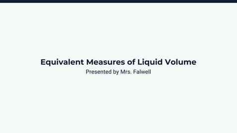 Thumbnail for Lesson 4: Equivalent Measures of Liquid Volume