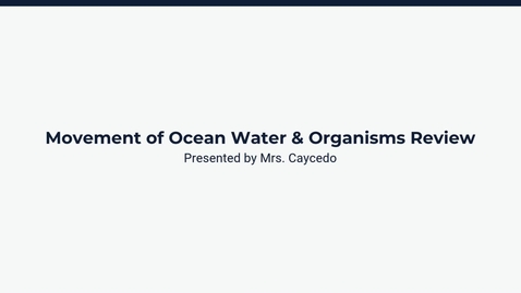 Thumbnail for Lesson 4: Movement of Ocean Water &amp; Organisms Review