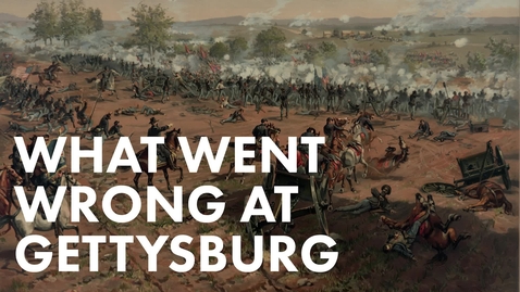 Thumbnail for 3.9.W_WhatWentWrongAtGettysburg