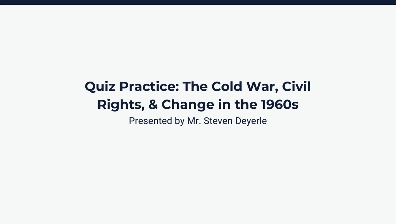 Quiz Review: The Cold War, Civil Rights, &amp; Change in the 1960s