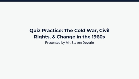 Quiz Review: The Cold War, Civil Rights, & Change in the 1960s