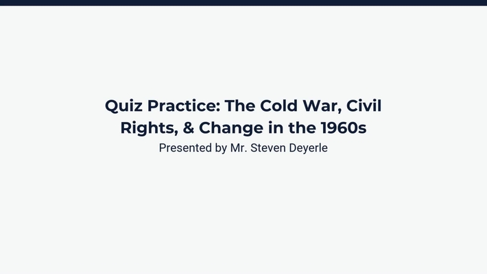 Quiz Review: The Cold War, Civil Rights, &amp; Change in the 1960s