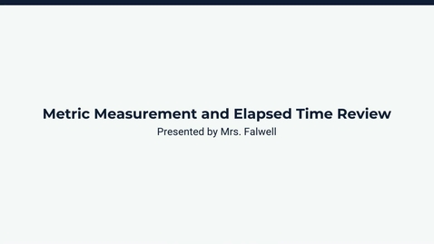 Thumbnail for  Lesson 2: Metric Measurements and Elapsed Time Review