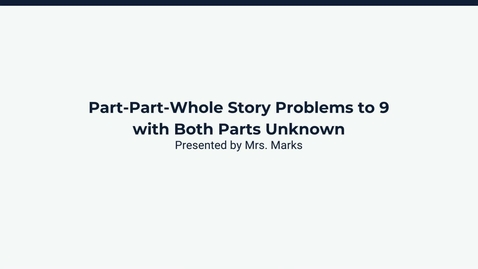 Thumbnail for Lesson 2: Part-Part-Whole Story Problems to 9 with Both Parts Unknown