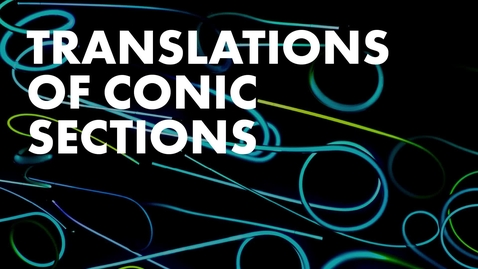 Thumbnail for MAT2100_5.18.M_TranslationsOfConicSections_Intro