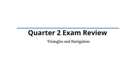 Thumbnail for Quarter 2 Exam Review - Triangles and Navigation (Intro)