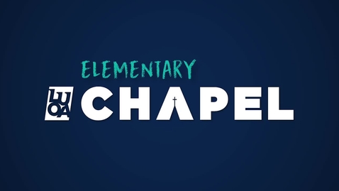 Thumbnail for LUOA Elementary Chapel - February 2025 - Rachael Savini