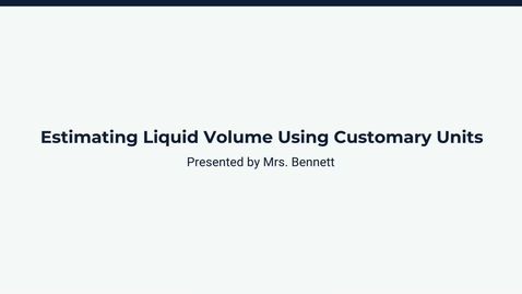 Thumbnail for  Lesson 2: Estimating Liquid Volume Using Customary Units