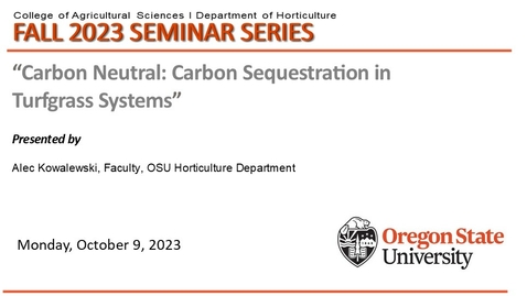 Thumbnail for entry Fall 2023 Horticulture Seminar Series, OCT 9, 2023, Alec Kowalewski, OSU Horticulture, Carbon Neutral: Carbon Sequestration in Turfgrass Systems