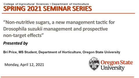 Thumbnail for entry Horticulture Seminar (HORT 507) Spring 2021, Bri Price, &quot;Non-nutritive sugars, a new management tactic for Drosophila suzukii management and prospective non-target effects&quot;