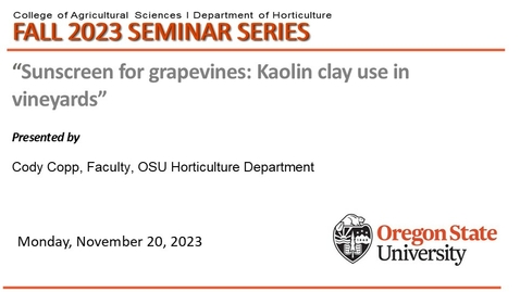 Thumbnail for entry Fall 2023 Horticulture Seminar Series, NOV 20, 2023, Cody Copp, OSU Horticulture, Sunscreen for grapevines: Kaolin clay use in vineyards