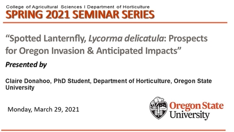 Thumbnail for entry Horticulture Seminar (HORT 507) Spring 2021, Claire Donahoo, &quot;Spotted Lanternfly, Lycorma delicatula: Prospects for Oregon Invasion &amp; Anticipated Impacts&quot;