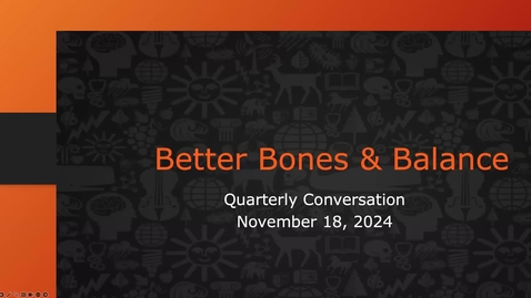 Thumbnail for Better Bones &amp; Balance® November Quarterly Call