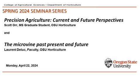 Thumbnail for Spring 2024 Horticulture Seminar Series, APR 22, Laurent Deluc, Faculty, OSU Horticulture, &quot;The microvine past present and future &quot; and  Scott Orr,  PhD Graduate Student, OSU Horticulture, &quot;Precision Agriculture: Current and Future Perspectives&quot;