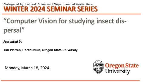 Thumbnail for Winter 2024 Horticulture Seminar Series,  MAR 18, Tim Warren, Faculty, OSU Horticulture,  &quot;Computer Vision for studying insect dispersal&quot;