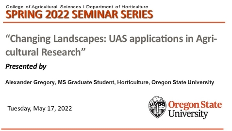 Thumbnail for entry Spring 2022 Horticulture Seminar Series, May 17, Alex Gregory, OSU, &quot;Changing Landscapes: UAS applications in Agricultural Research&quot;