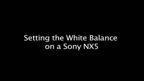 Thumbnail for Setting the White Balance on a Sony NX5