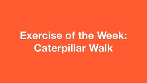Thumbnail for entry Exercise of the Week: Caterpillar Walk.m4v