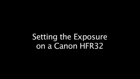 Thumbnail for entry Setting the Exposure on a Canon HFR32 Video Camera