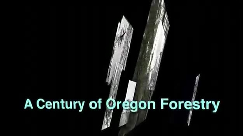 Thumbnail for entry A Century of Forestry in Oregon