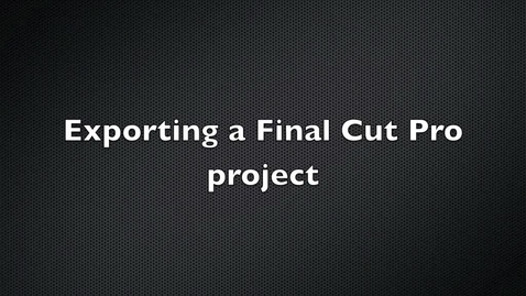 Thumbnail for entry Exporting a Final Cut Pro Project