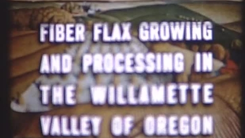 Thumbnail for &quot;Fiber Flax Growing and Processing in the Willamette Valley of Oregon,&quot; ca. 1947