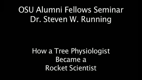 Thumbnail for entry OSU Alumni Fellow Lecture: Dr. Steven W. Running