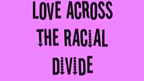 Thumbnail for Love Across the Racial Divide