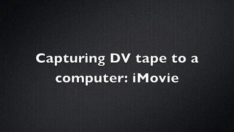 Thumbnail for entry Capturing a DV Tape Using iMovie