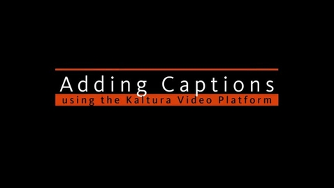 Thumbnail for Adding Captions using the Kaltura Video Platform
