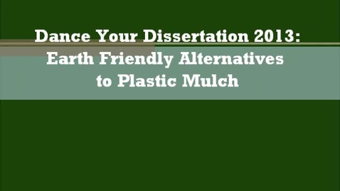 Thumbnail for entry Dance Your Dissertation 2013 - Earth Friendly Alt. to Plastic Mulch