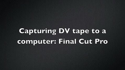 Thumbnail for entry Capturing a DV Tape Using Final Cut Pro