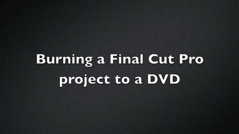 Thumbnail for entry Burning a Final Cut Pro Project to a DVD