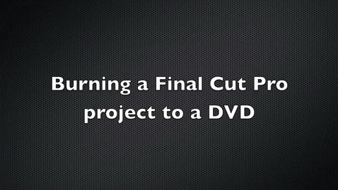 Thumbnail for Burning a Final Cut Pro Project to a DVD