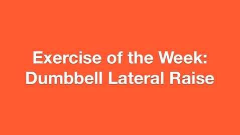 Thumbnail for entry Exercise of the Week: Dumbbell Lateral Raise.m4v