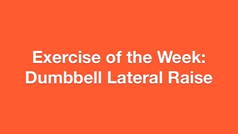 Thumbnail for Exercise of the Week: Dumbbell Lateral Raise.m4v